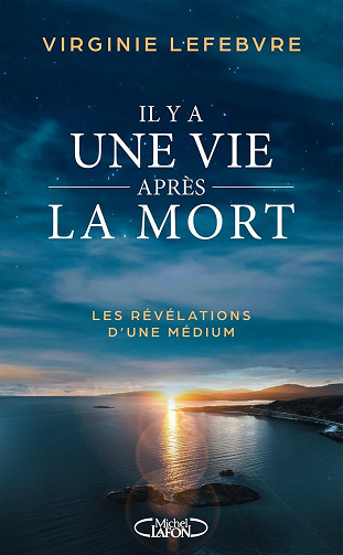 Il y a une vie après la mort : Les révélations d'une médium - Virginie Lefèbvre (2023)