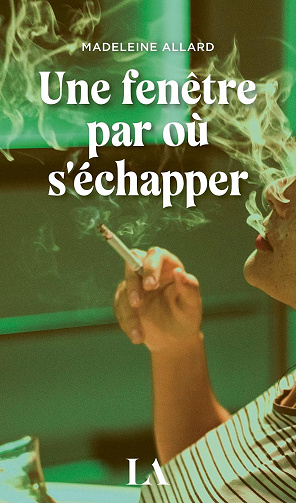 Une fenêtre par où s’échapper - Madeleine Allard (2023)