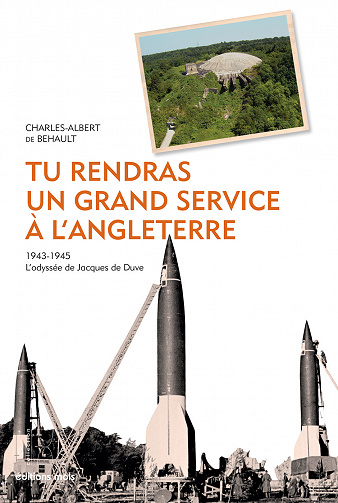 Tu rendras un grand service à l’Angleterre : 1943-1945. L'odyssée de Jacques de Duve - Charles-Albert de Behault (2020)