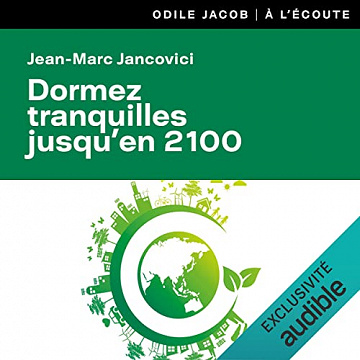 Dormez tranquilles jusqu'en 2100: Et autres malentendus sur le climat et l'énergie - Jean-Marc Jancovici (2021)