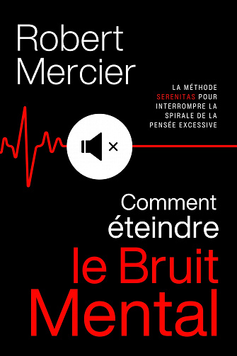 Comment éteindre le bruit mental - Robert Mercier (2023)