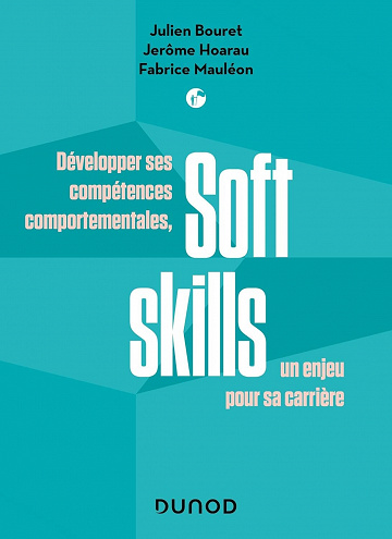 Soft Skills. Développer ses compétences comportementales, un enjeu pour sa carrière - Julien Bouret, Jerôme Hoarau, Fabrice Mauléon (2023)