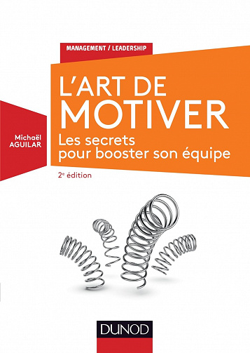 L'Art de motiver - 2e éd. : Les secrets pour booster son équipe - Michaël Aguilar (2016)