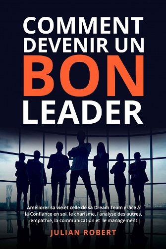 Comment devenir un bon leader - Julian Robert (2023)