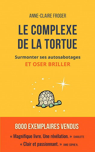 Le complexe de la tortue : Surmonter ses autosabotages et oser briller - Anne-Claire Froger (2020)