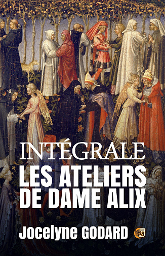 Les ateliers de Dame Alix - L'Intégrale - Jocelyne Godard