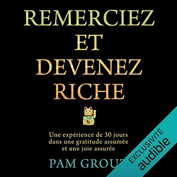 Remerciez et devenez riche: Une expérience de 30 jours dans une gratitude assumée et une joie assurée - Pam Grout (2019)