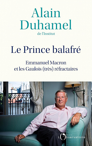 Le Prince balafré Emmanuel Macron et les Gaulois (très)réfractaireses aveuglés - Alain Duhamel (2023)
