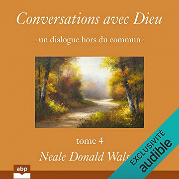 Conversations avec Dieu: Un dialogue hors du commun 4 - Neale Donald Walsch (2021)
