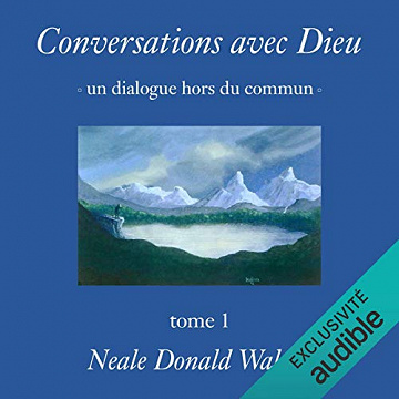Conversations avec Dieu: Un dialogue hors du commun 1 - Neale Donald Walsch (2018)