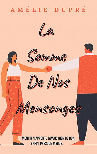 La somme de nos mensonges: Mentir n'apporte jamais rien de bon, enfin presque jamais... - Amélie Dupré (2023)