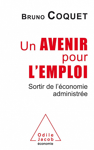 Un avenir pour l'emploi: Sortir de l'économie administrée - Bruno Coquet (2017)