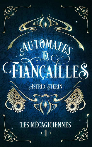 Les Mécagiciennes, Tome 1 : Automates & Fiançailles - Astrid Stérin (2023)
