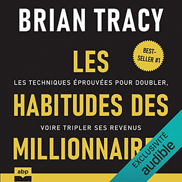 Les habitudes des millionnaires: Les techniques éprouvées pour doubler, voire tripler ses revenus - Brian Tracy (2022)