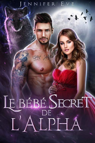Compagnon rejeté et bébé secret, Tome 1 : Le bébé secret de l'alpha - Jennifer Eve (2023)