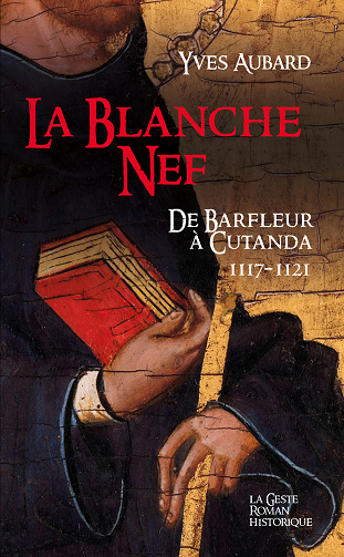 La Saga des Limousins, Tome 21 : La Blanche Nef: De Barfleur à Cutanda 1117-1121 - Yves Aubard (2022)