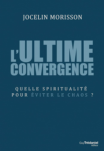 L'ultime convergence - Quelle spiritualité pour éviter le chaos ? - Jocelin Morisson (2018)
