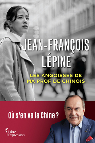Les angoisses de ma prof de chinois : Où s'en va la Chine ? - Jean-François Lépine (2023)