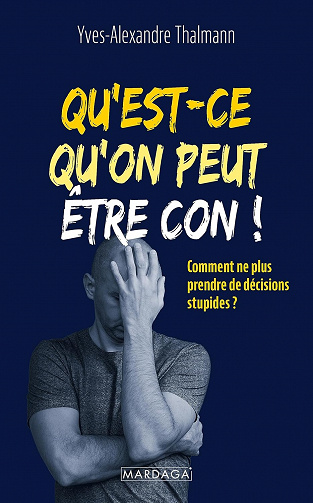 Qu'est-ce qu'on peut être con ! - Yves-Alexandre Thalmann (2023)
