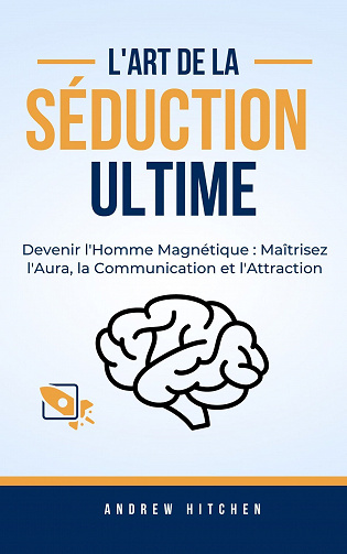L'Art de la Séduction Ultime - Andrew Hitchens (2023)