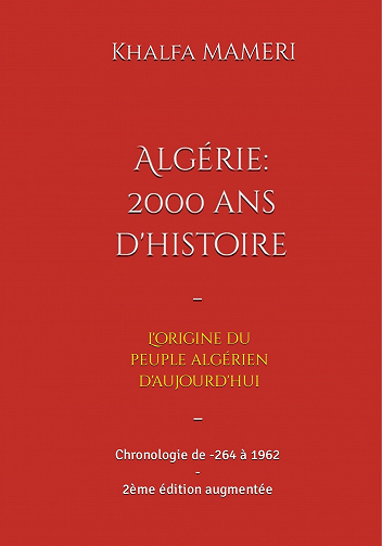 Algérie. 2000 ans d'histoire : L'origine du peuple algérien,  Chronologie de -264 à 1962 - Khalfa Mameri (2022)