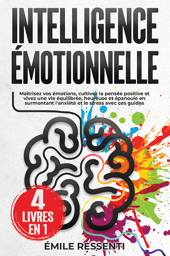Intelligence Émotionnelle : 4 livres en 1 - Émile Ressenti (2023)