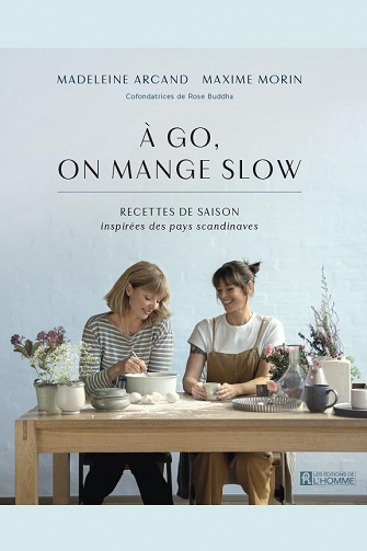 À go, on mange slow : Recettes de saison inspirées des pays scandinaves - Madeleine Arcand, Maxime Morin (2023)