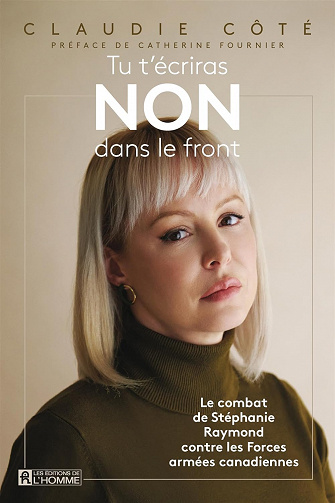 Tu t'écriras NON dans le front: Le combat de Stéphanie Raymond contre les Forces armées canadiennes - Claudie Côté (2023)