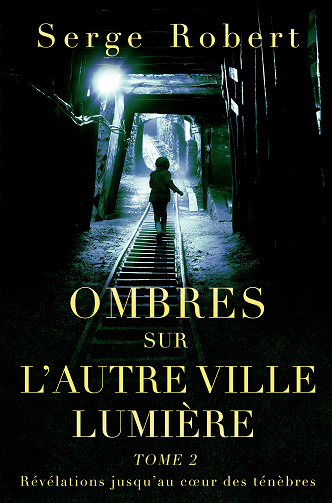 Ombres sur l'autre Ville Lumière, Tome 2 : Révélations jusqu’au cœur des ténèbres - Serge Robert (2023)