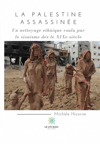 La Palestine assassinée: Un nettoyage ethnique voulu par le sionisme dès le XIXe siècle - Michèle Hicorne (2019)