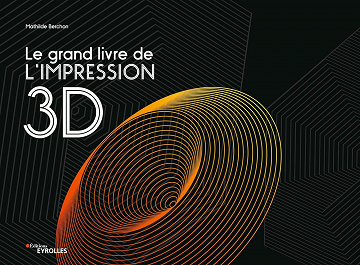 Le grand livre de l'impression 3D - Mathilde Berchon (2020)