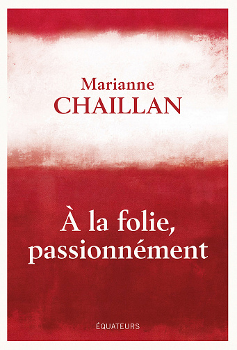 A la folie, passionnément : A-t-on raison de tomber amoureux ? - Chaillan marianne (2023)