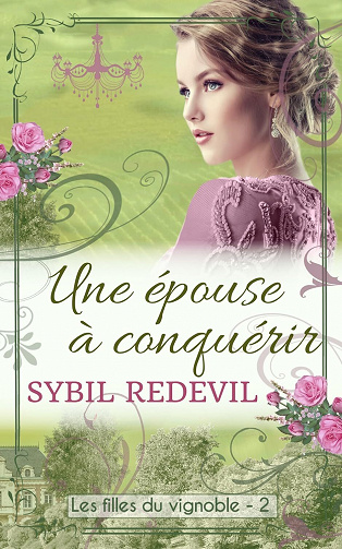 Les filles du vignoble, Tome 2 : Une épouse à conquérir - Sybil Redevil (2023)
