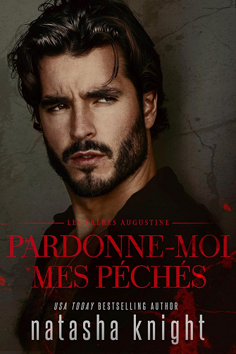 Les Frères Augustine, Tome 1 : Pardonne-moi mes péchés - Natasha Knight (2023)