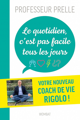Le quotidien, c'est pas facile tous les jours...: Douze drôles de leçons pour survivre à tout - Emmanuel Prelle (2023)