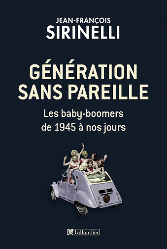 Génération sans pareille: Les baby-boomers de 1945 à nos jours - Jean-François Sirinelli (2016)