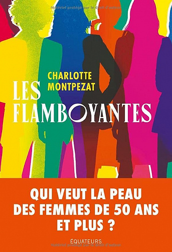 Les Flamboyantes : Qui veut la peau des femmes de 50 ans et plus ? - Montpezat charlotte (2023)