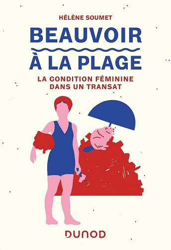 Beauvoir à la plage : La condition féminine dans un transat - Hélène Soumet (2023)