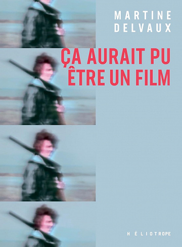 Ça aurait pu être un film - Martine Delvaux (2023)