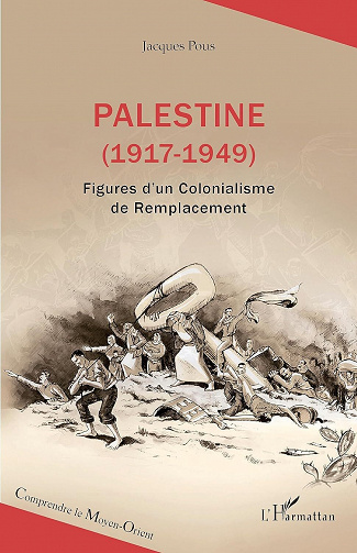 Palestine (1917-1949) : Figures d'un Colonialisme de Remplacement - Jacques Pous (2023)