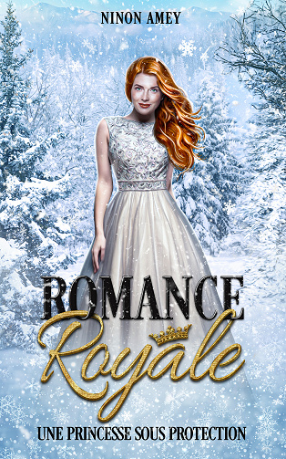 Romance Royale, Tome 1 : Une princesse sous protection - Ninon Amey (2023)