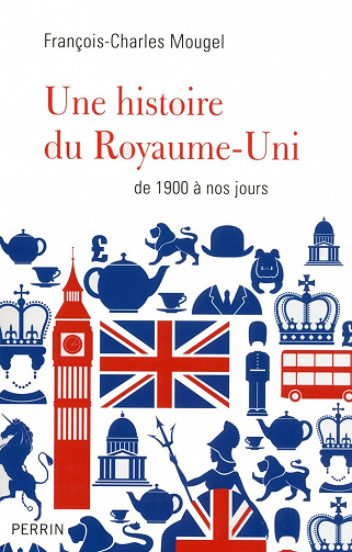Une histoire du Royaume-Uni, de 1900 à nos jours - François-Charles Mougel