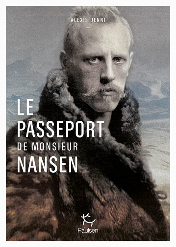 Le passeport de Monsieur Nansen : Une vie de Fridtjof Nansen - Alexis Jenni (2022)