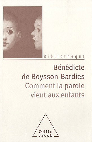 Comment la parole vient aux enfants: De la naissance jusqu'à deux ans - Bénédicte de Boysson-Bardies (2010)