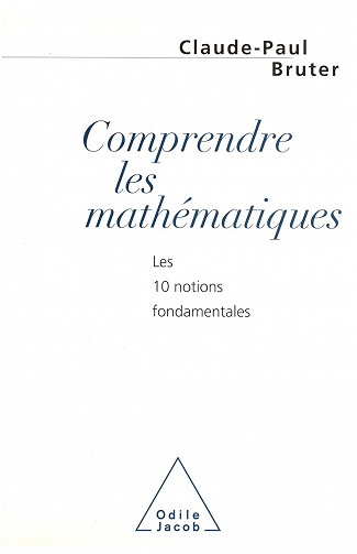 Comprendre les mathématiques les 10 notions fondamentales  - Claude-Paul Bruter (1996)