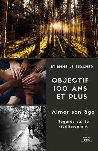 Objectif 100 et plus. Aimer son âge : Regards sur le vieillissement - Étienne Etienne Le Sidaner (2023)