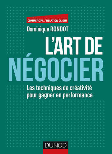 L'art de négocier : Les techniques de créativité pour gagner en performance - Dominique Rondot (2016)