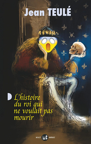 L'histoire du roi qui ne voulait pas mourir - Jean Teulé (2023)
