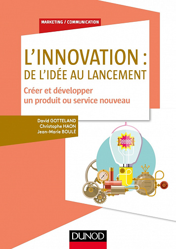 L'innovation : de l'idée au lancement : Créer et développer un produit ou service nouveau - David Gotteland (2017)