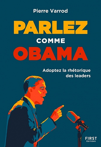 Parlez comme Obama. Adoptez la rhétorique des leaders - Pierre Varrod (2023)